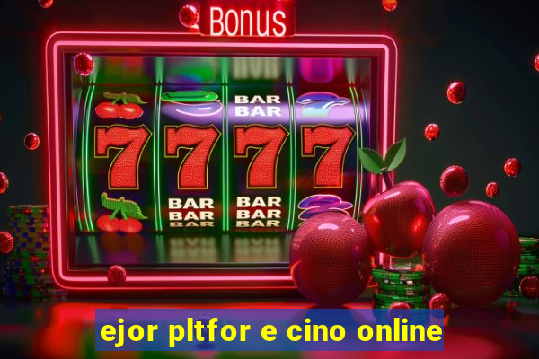 ejor pltfor e cino online